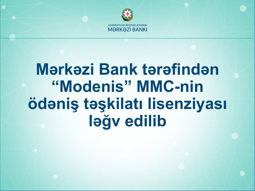 Mərkəzi Bank “Modenis” MMC-nin ödəniş təşkilatı lisenziyasını ləğv edib 